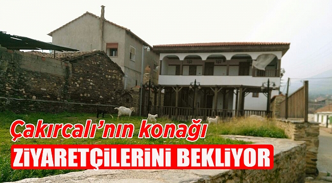 Çakırcalı&#039;nın konağı ziyaretçilerini bekliyor
