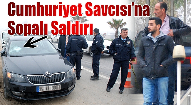 Cumhuriyet Savcısı&#039;na sopalı saldırı