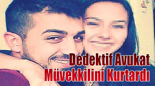 Dedektif avukat müvekkilini kurtardı