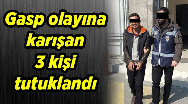 Gasp olayına karışan 3 kişi tutuklandı