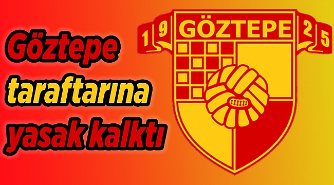 Göztepe taraftarına yasak kalktı