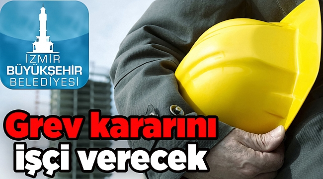 Grev kararını işçi verecek