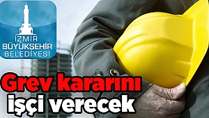 Grev kararını işçi verecek