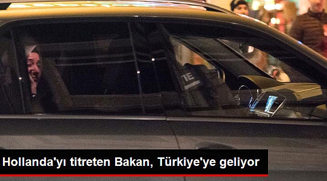Hollanda&#039;dan Sınır Dışı Edilen Bakan Kaya Türkiye&#039;ye Hareket Etti