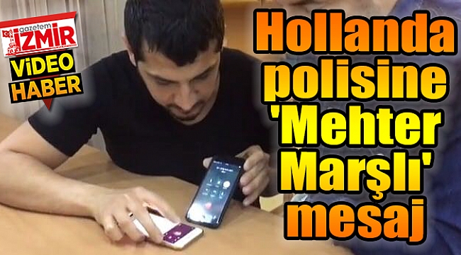 Hollanda polisine &#039;Mehter Marşlı&#039; mesaj