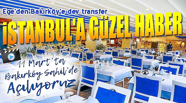 İstanbul'a müjde: "Ege'den Bakırköy'e transfer oldu"