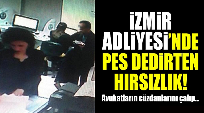 İzmir Adliyesi&#039;nde pes dedirten hırsızlık!