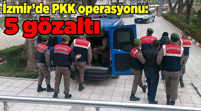 İzmir'de PKK operasyonu: 5 gözaltı