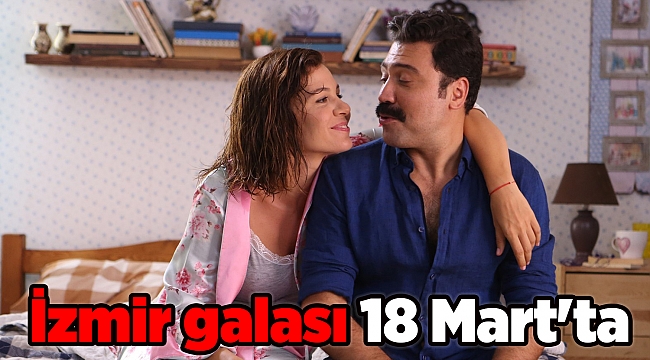 İzmir galası 18 Mart'ta