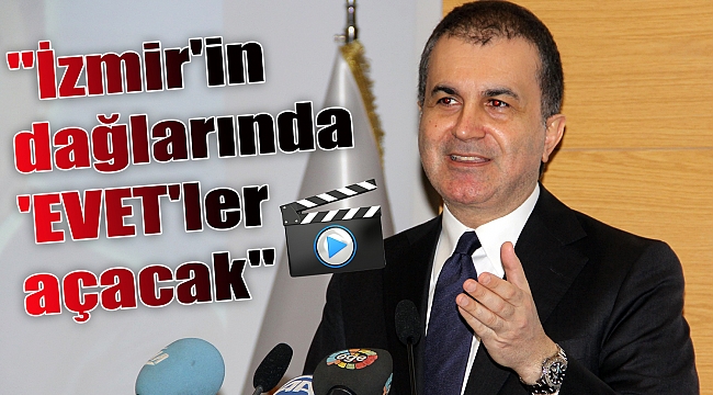 &quot;İzmir&#039;in dağlarında &#039;EVET&#039;ler açacak&quot;