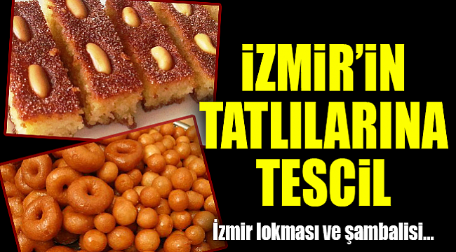İzmir'in lokması ve şambalisi tescillendi