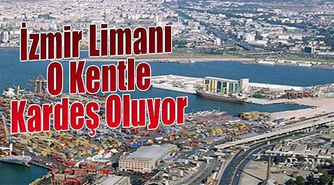 İzmir Limanı O Kentle Kardeş Oluyor