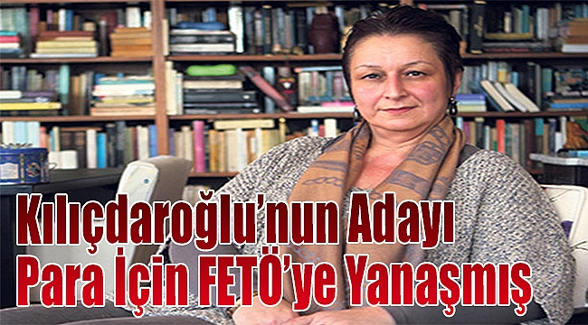 Kılıçdaroğlu&#039;nun Adayı Para İçin FETÖ&#039;ye Yanaşmış