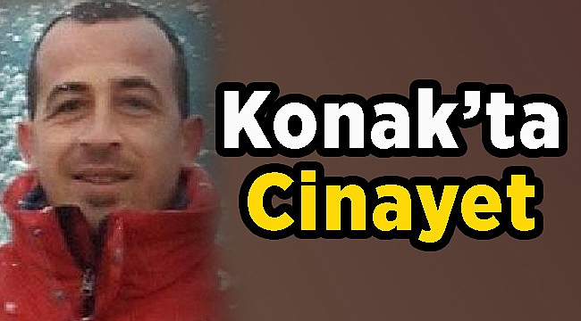 Konak&#039;ta Bıçaklanarak Öldürüldü