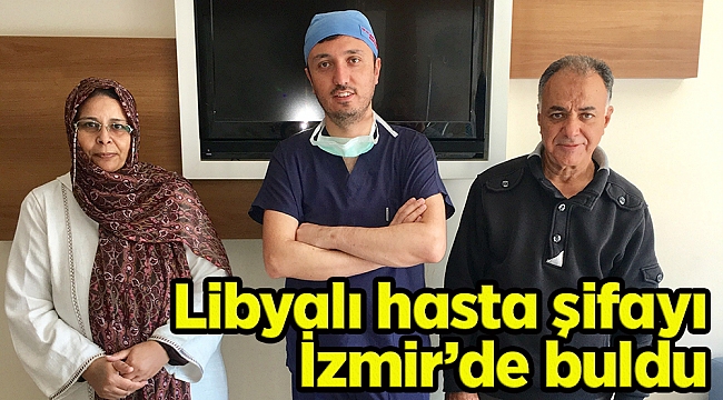 Libyalı hasta şifayı İzmir’de buldu