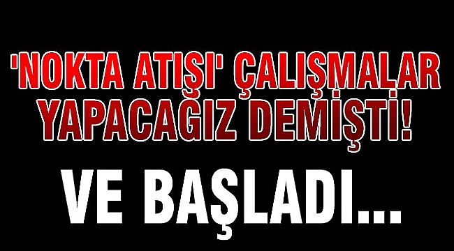 &#039;Nokta atışı&#039; çalışmalar Karadeniz&#039;de başladı!