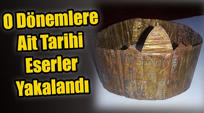 O dönemlere ait tarihi eserler yakalandı
