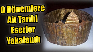 O dönemlere ait tarihi eserler yakalandı