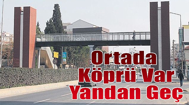 Ortada köprü var yandan geç!