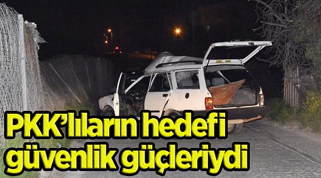 PKK’lıların hedefi güvenlik güçleriydi