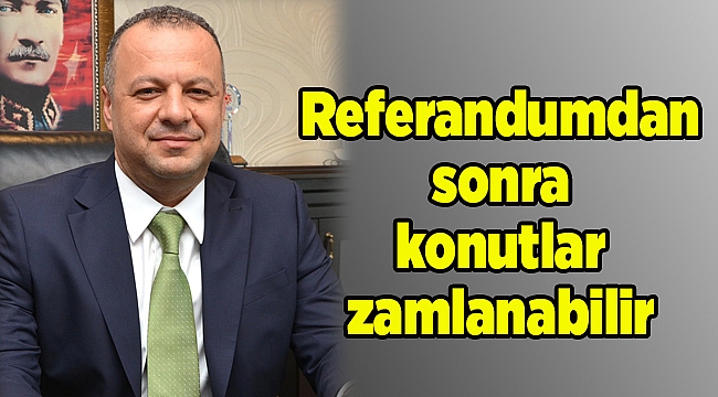 Referandumdan sonra konutlar zamlanabilir