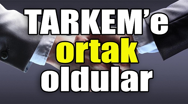 TARKEM’e ortak oldular