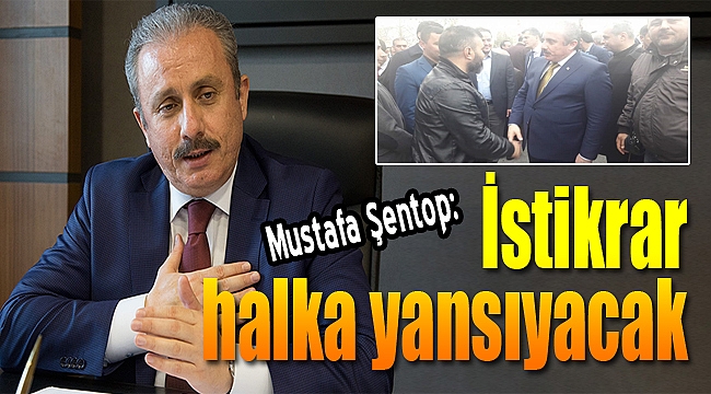 TBMM Anayasa Komisyonu Başkanı Mustafa Şentop: "İstikrar halka yansıyacak"