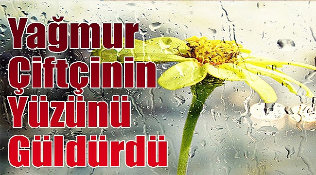 Yağmur Çiftçinin Yüzünü Güldürdü