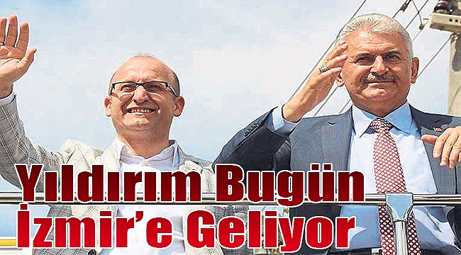 Yıldırım bugün İzmir’e geliyor