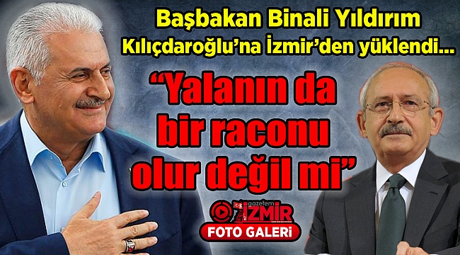 Başbakan Yıldırım Kılıçdaroğlu'na yüklendi... "Yalanın da bir raconu olur değil mi"