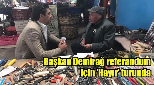 Başkan Demirağ referandum için 'Hayır' turunda