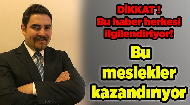 Bu meslekler kazandırıyor