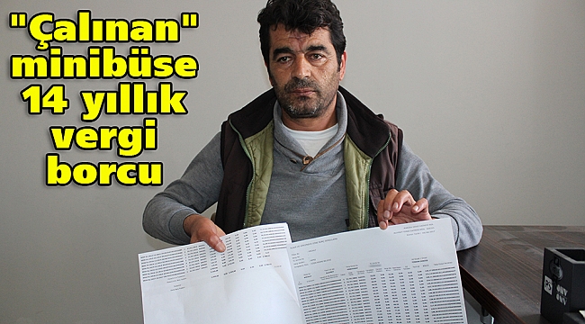 "Çalınan" minibüsünün vergi borcu 14 yıl sonra çıktı