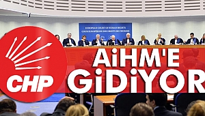 CHP AİHM'ye gidiyor!
