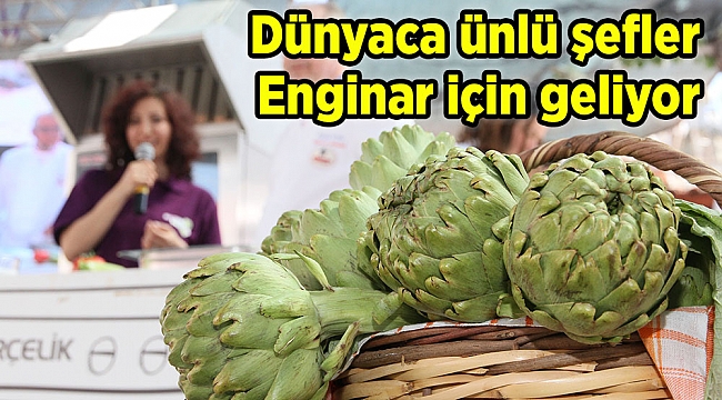 Dünyaca ünlü şefler Enginar için geliyor