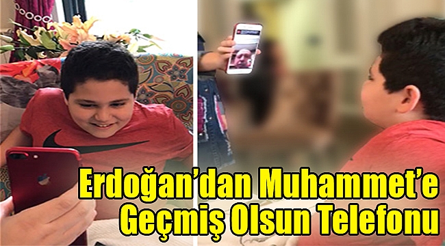 Erdoğan'dan küçük Muhammet'e geçmiş olsun telefonu