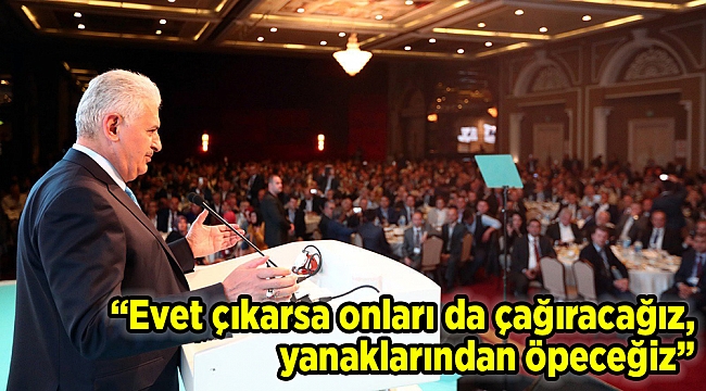 “Evet çıkarsa onları da çağıracağız, yanaklarından öpeceğiz”