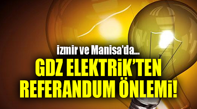 GDZ Elektrik'ten referandum önlemi!