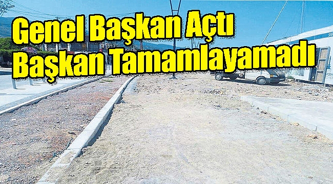 Genel Başkan açtı Başkan tamamlayamadı