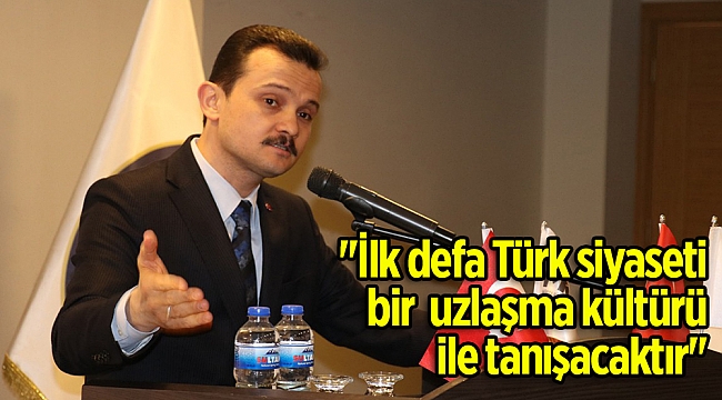 ''İlk defa Türk siyaseti bir uzlaşma kültürü ile tanışacaktır''