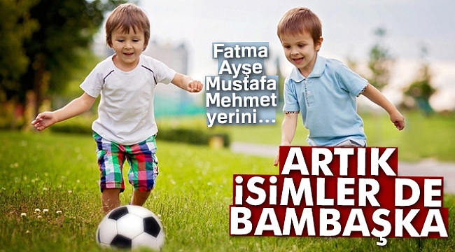 İsimler de değişime uğradı...