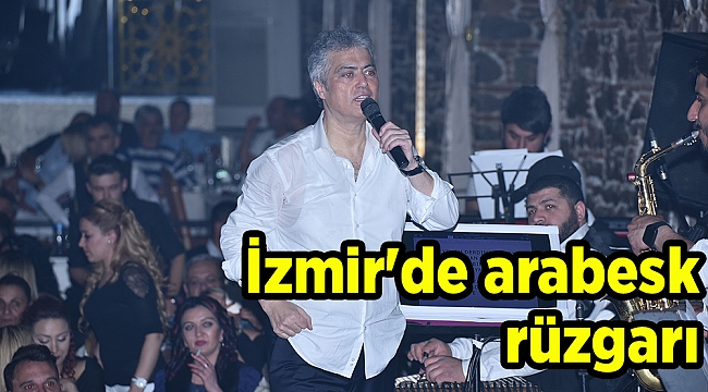 İzmir&#039;de arabesk rüzgarı