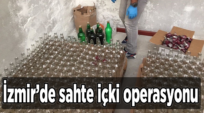 İzmir’de sahte içki operasyonu