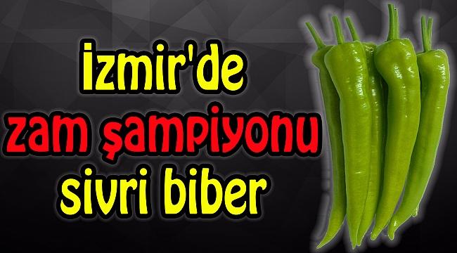 İzmir'de zam şampiyonu sivri biber