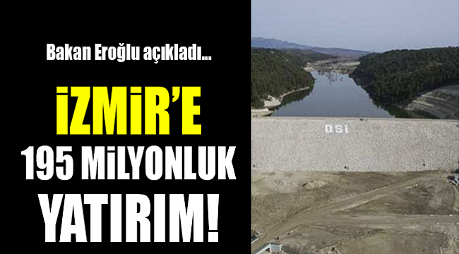 İzmir'e 195.5 milyon TL'lik yatırım