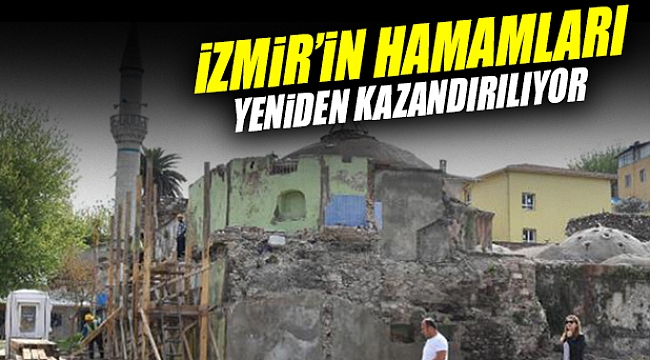 İzmir&#039;in tarihi hamamlarına restorasyon