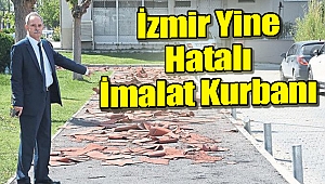 İzmir yine hatalı imalat kurbanı