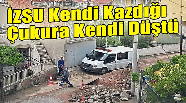 İZSU kendi kazdığı çukura düştü