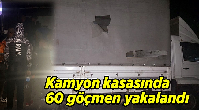 Kamyon kasasında 60 göçmen yakalandı