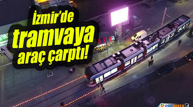 Karşıyaka tramvayına araç çarptı